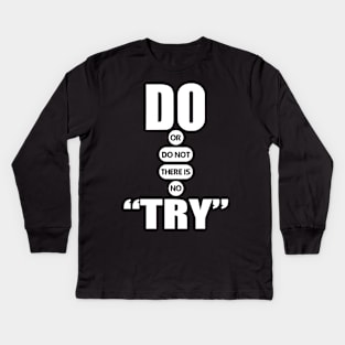 Do or do not there is no try quote Kids Long Sleeve T-Shirt